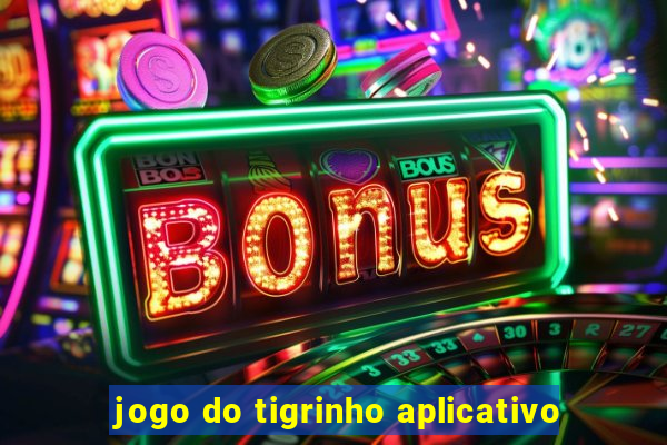 jogo do tigrinho aplicativo